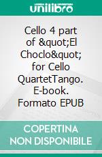 Cello 4 part of &quot;El Choclo&quot; for Cello QuartetTango. E-book. Formato EPUB ebook