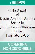 Cello 2 part of &quot;Amapola&quot; for Cello QuartetTango/Rhumba. E-book. Formato EPUB ebook