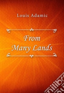 From Many Lands. E-book. Formato EPUB ebook di Louis Adamic