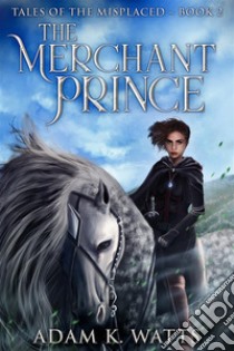 The Merchant Prince. E-book. Formato EPUB ebook di Adam K. Watts