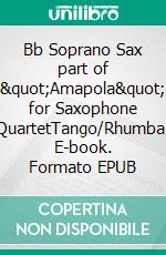 Bb Soprano Sax part of &quot;Amapola&quot; for Saxophone QuartetTango/Rhumba. E-book. Formato EPUB ebook