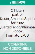 C Flute 3 part of &quot;Amapola&quot; for Flute QuartetTango/Rhumba. E-book. Formato EPUB ebook