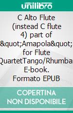 C Alto Flute (instead C flute 4) part of &quot;Amapola&quot; for Flute QuartetTango/Rhumba. E-book. Formato EPUB ebook