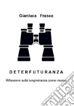 DeterfuturanzaRiflessioni sulla lungimiranza come risorsa. E-book. Formato EPUB ebook