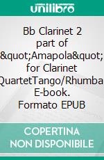 Bb Clarinet 2 part of &quot;Amapola&quot; for Clarinet QuartetTango/Rhumba. E-book. Formato EPUB ebook