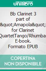 Bb Clarinet 3 part of &quot;Amapola&quot; for Clarinet QuartetTango/Rhumba. E-book. Formato EPUB ebook