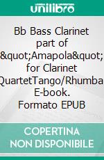 Bb Bass Clarinet part of &quot;Amapola&quot; for Clarinet QuartetTango/Rhumba. E-book. Formato EPUB ebook