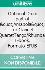 Optional Drum part of &quot;Amapola&quot; for Clarinet QuartetTango/Rhumba. E-book. Formato EPUB ebook