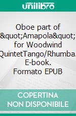 Oboe part of &quot;Amapola&quot; for Woodwind QuintetTango/Rhumba. E-book. Formato EPUB ebook