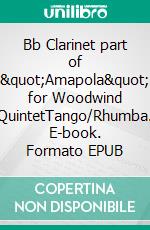 Bb Clarinet part of &quot;Amapola&quot; for Woodwind QuintetTango/Rhumba. E-book. Formato EPUB ebook