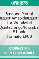 Bassoon Part of &quot;Amapola&quot; for Woodwind QuintetTango/Rhumba. E-book. Formato EPUB ebook