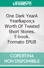 One Dark YearA Year's Worth Of Twisted Short Stories. E-book. Formato EPUB ebook di Elly Grant