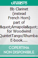 Bb Clarinet (instead French Horn) part of &quot;Amapola&quot; for Woodwind QuintetTango/Rhumba. E-book. Formato EPUB ebook