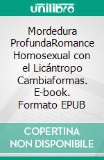 Mordedura ProfundaRomance Homosexual con el Licántropo Cambiaformas. E-book. Formato EPUB ebook