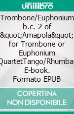 Trombone/Euphonium b.c. 2 of &quot;Amapola&quot; for Trombone or Euphonium QuartetTango/Rhumba. E-book. Formato EPUB ebook