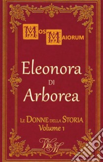 Eleonora di Arborea. E-book. Formato EPUB ebook di Mos Maiorum