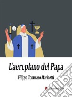 L&apos;aeroplano del PapaRomanzo profetico. E-book. Formato EPUB ebook