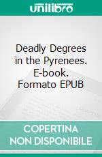 Deadly Degrees in the Pyrenees. E-book. Formato EPUB ebook di Elly Grant