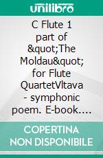 C Flute 1 part of &quot;The Moldau&quot; for Flute QuartetVltava - symphonic poem. E-book. Formato EPUB ebook