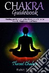 Chakra Guidebook: Throat ChakraHealing and Balancing One Chakra at a Time for Health, Happiness, and Peace. E-book. Formato EPUB ebook