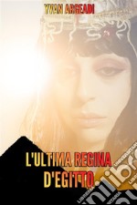 L&apos;ultima Regina d&apos;Egitto. E-book. Formato EPUB ebook