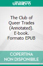 The Club of Queer Trades (Annotated). E-book. Formato EPUB ebook