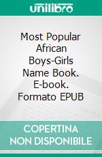 Most Popular African Boys-Girls Name Book. E-book. Formato EPUB ebook