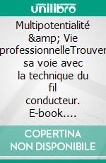 Multipotentialité &amp; Vie professionnelleTrouver sa voie avec la technique du fil conducteur. E-book. Formato EPUB