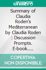 Summary of Claudia Roden’s Mediterranean by Claudia Roden  : Discussion Prompts. E-book. Formato EPUB ebook di Sarah Fields