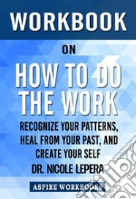 Workbook on How to Do the Work by Nicole LePera: Summary Study Guide. E-book. Formato EPUB ebook