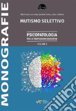 Mutismo selettivoPsicopatologia per le professioni educative Vol. II. E-book. Formato EPUB