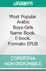 Most Popular Arabic Boys-Girls Name Book. E-book. Formato EPUB ebook