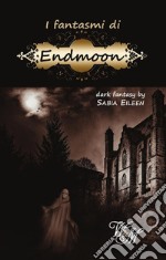 I fantasmi di Endmoon. E-book. Formato EPUB ebook