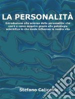 La personalitàIntroduzione alla scienza della personalità: che cos&apos;è e come scoprire grazie alla psicologia scientifica in che modo influenza la nostra vita. E-book. Formato EPUB ebook