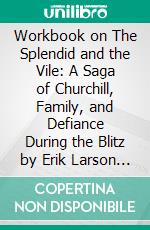 Workbook on The Splendid and the Vile: A Saga of Churchill, Family, and Defiance During the Blitz by Erik Larson (Fun Facts &amp; Trivia Tidbits). E-book. Formato EPUB ebook