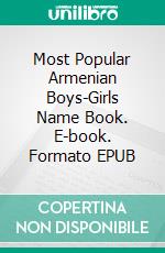 Most Popular Armenian Boys-Girls Name Book. E-book. Formato EPUB ebook di Eman Ybab