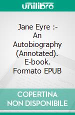 Jane Eyre :- An Autobiography (Annotated). E-book. Formato EPUB ebook