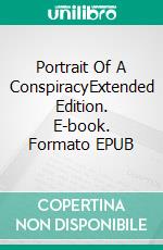 Portrait Of A ConspiracyExtended Edition. E-book. Formato EPUB ebook