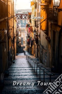 Dreamy Town. E-book. Formato EPUB ebook di T. R. Samy