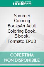 Summer Coloring BooksAn Adult Coloring Book. E-book. Formato EPUB