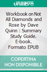 Workbook on Not All Diamonds and Rose by Dave Quinn : Summary Study Guide. E-book. Formato EPUB ebook