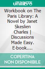 Workbook on The Paris Library: A Novel by Janet Skeslien Charles - Discussions Made Easy. E-book. Formato EPUB ebook