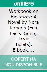 Workbook on Hideaway: A Novel by Nora Roberts (Fun Facts &amp; Trivia Tidbits). E-book. Formato EPUB ebook