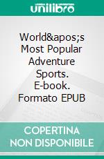 World&apos;s Most Popular Adventure Sports. E-book. Formato EPUB ebook