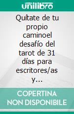 Quítate de tu propio caminoel desafío del tarot de 31 días para escritores/as y creativos/as. E-book. Formato EPUB ebook di Mariëlle S. Smith