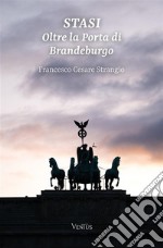 STASI: Oltre la Porta di Brandeburgo. E-book. Formato EPUB ebook