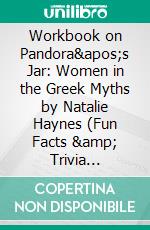 Workbook on Pandora&apos;s Jar: Women in the Greek Myths by Natalie Haynes (Fun Facts &amp; Trivia Tidbits). E-book. Formato EPUB