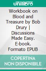 Workbook on Blood and Treasure by Bob Drury - Discussions Made Easy. E-book. Formato EPUB ebook