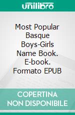 Most Popular Basque Boys-Girls Name Book. E-book. Formato EPUB ebook