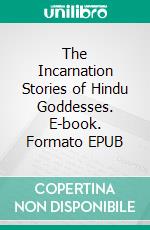 The Incarnation Stories of Hindu Goddesses. E-book. Formato EPUB ebook di Hseham Ttud